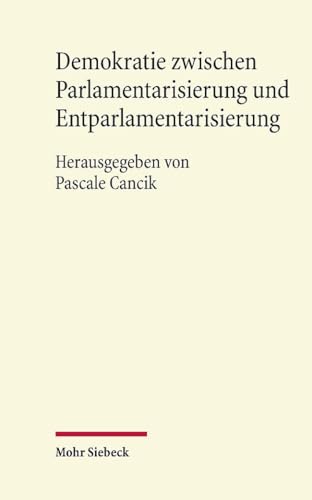 Demokratie zwischen Parlamentarisierung und Entparlamentarisierung: Eine Veröffentlichung aus dem Arbeitskreis für Rechtswissenschaft und ... der Wissenschaften und der Literatur | Mainz von Mohr Siebeck